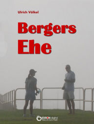 Title: Bergers Ehe: Roman, Author: Ulrich Völkel