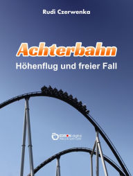 Title: Achterbahn: Höhenflug und freier Fall, Author: Rudi Czerwenka