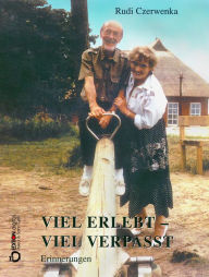 Title: Viel erlebt - viel verpasst: Erinnerungen, Author: Rudi Czerwenka