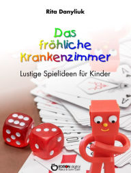 Title: Das fröhliche Krankenzimmer: Lustige Spielideen für Kinder, Author: Rita Danyliuk