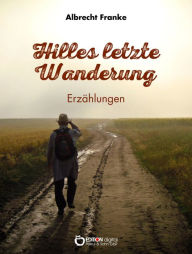 Title: Hilles letzte Wanderung: Erzählungen, Author: Albrecht Franke