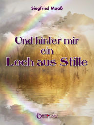 Title: Und hinter mir ein Loch aus Stille: Roman, Author: Siegfried Maaß