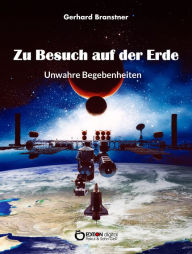 Title: Zu Besuch auf der Erde: Unwahre Begebenheiten, Author: Gerhard Branstner