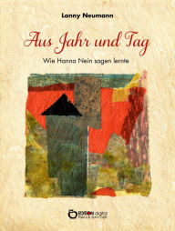 Title: Aus Jahr und Tag: Wie Hanna Nein sagen lernte, Author: Lonny Neumann