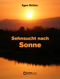 Title: Sehnsucht nach Sonne: Geschichten vom Großen Fels bis zum Stillen Ozean, Author: Egon Richter
