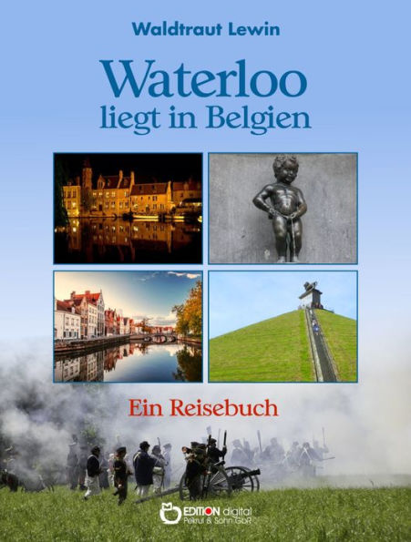 Waterloo liegt in Belgien: Ein Reisebuch