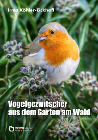 Title: Vogelgezwitscher aus dem Garten am Wald, Author: Irma Köhler-Eickhoff