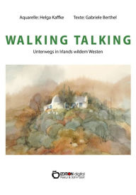 Title: WALKING TALKING: Unterwegs in Irlands wildem Westen, Author: Gabriele Berthel