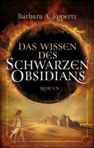 Title: Das Wissen des schwarzen Obsidians: Fantasy-Roman, Author: Barbara A. Ropertz