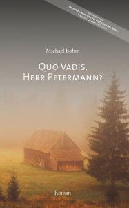 Title: Quo vadis, Herr Petermann?: Kriminalroman, Author: Michael Böhm