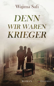 Title: Denn wir waren Krieger, Author: Wajima Safi