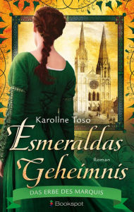 Title: Esmeraldas Geheimnis: Das Erbe des Marquis, Author: Karoline Toso