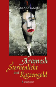 Title: Aramesh: Sternenlicht und Katzengold, Author: Barbara Naziri