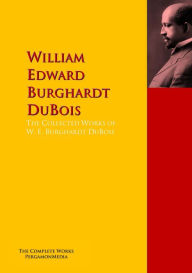 Title: The Collected Works of W. E. Burghardt DuBois: The Complete Works PergamonMedia, Author: William Edward Burghardt DuBois