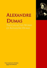 Title: The Collected Works of Alexandre Dumas: The Complete Works PergamonMedia, Author: Alexandre Dumas