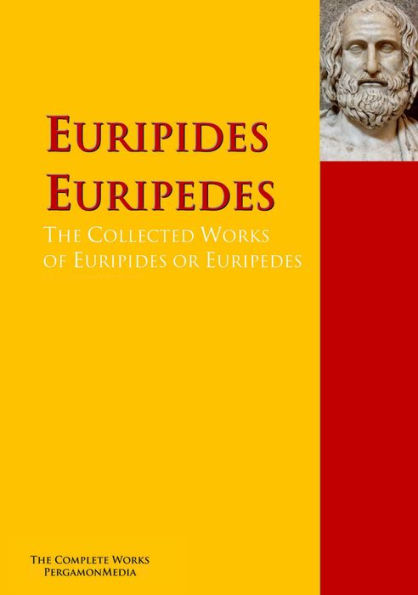 The Collected Works of Euripides or Euripedes: The Complete Works PergamonMedia