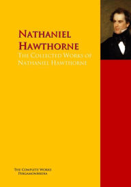 Title: The Collected Works of Nathaniel Hawthorne: The Complete Works PergamonMedia, Author: Nathaniel Hawthorne