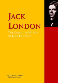 Title: The Collected Works of Jack London: The Complete Works PergamonMedia, Author: Jack London