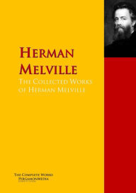 Title: The Collected Works of Herman Melville: The Complete Works PergamonMedia, Author: Herman Melville