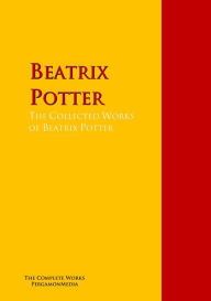 Title: The Collected Works of Beatrix Potter: The Complete Works PergamonMedia, Author: Beatrix Potter