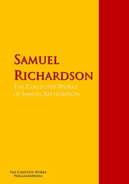 The Collected Works of Samuel Richardson: The Complete Works PergamonMedia
