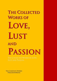 Title: The Collected Works of Love, Lust and Passion: The Complete Works PergamonMedia, Author: James Joyce