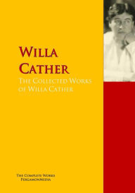 Title: The Collected Works of Willa Cather: The Complete Works PergamonMedia, Author: Willa Cather