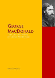 Title: The Collected Works of George MacDonald: The Complete Works PergamonMedia, Author: George MacDonald