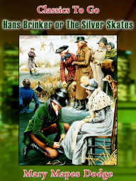 Title: Hans Brinker, or the Silver Skates, Author: Mary Mapes Dodge