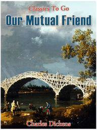 Title: Our Mutual Friend, Author: Charles Dickens