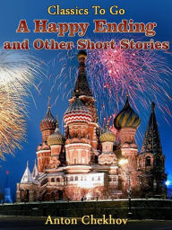 Title: A Happy Ending and Short Stories, Author: Anton Chekhov