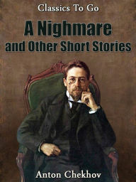 Title: A Nightmare and Other Short Stories, Author: Anton Chekhov