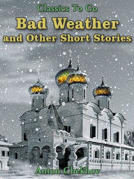 Title: Bad Weather and Other Short Stories, Author: Anton Chekhov