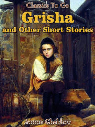 Title: Grisha and Other Short Stories, Author: Anton Chekhov