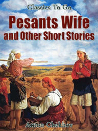 Title: Peasant Wives and Other Short Stories, Author: Anton Chekhov