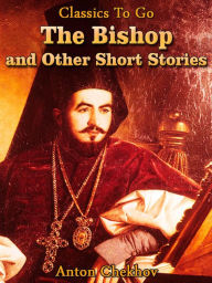 Title: The Bishop and Other Short Stories, Author: Anton Chekhov