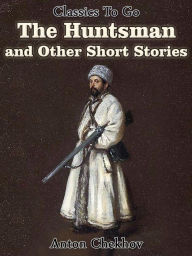 Title: The Huntsman and Other Short Stories, Author: Anton Chekhov