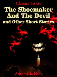 Title: The Shoemaker And The Devil and Other Short Stories, Author: Anton Chekhov