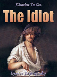 Title: The Idiot, Author: Fyodor Dostoyevsky