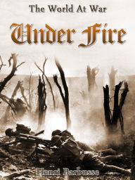 Title: Under Fire, Author: Henri Barbusse