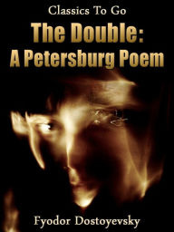 Title: The Double: A Petersburg Poem, Author: Fyodor Dostoevsky