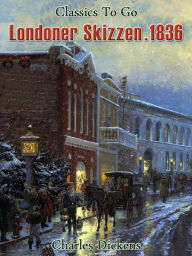 Title: Londoner Skizzen. 1836, Author: Charles Dickens