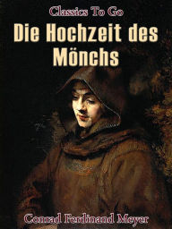 Title: Die Hochzeit des Mönchs, Author: Conrad Ferdinand Meyer