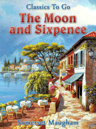 Title: The Moon and Sixpence, Author: Somerset Maugham