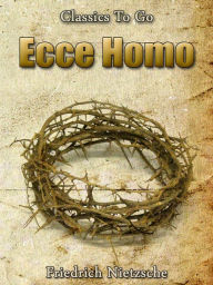 Title: Ecce homo, Author: Friedrich Nietzsche