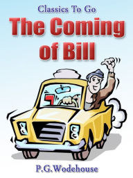 Title: The Coming of Bill, Author: P. G. Wodehouse