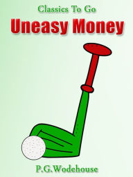 Title: Uneasy Money, Author: P. G. Wodehouse