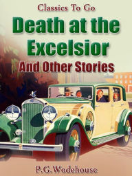 Title: Death at the Excelsior And Other Stories, Author: P. G. Wodehouse