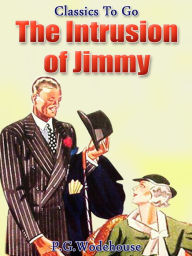 Title: The Intrusion of Jimmy, Author: P. G. Wodehouse