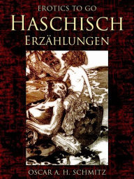 Title: Haschisch Erzählungen, Author: Oscar A. H. Schmitz